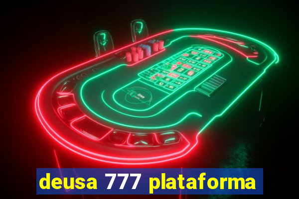 deusa 777 plataforma