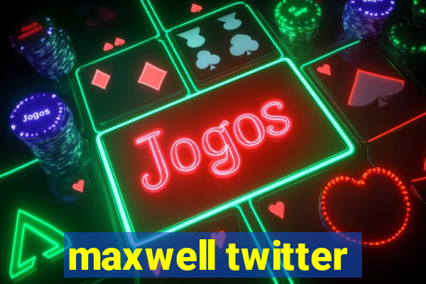 maxwell twitter