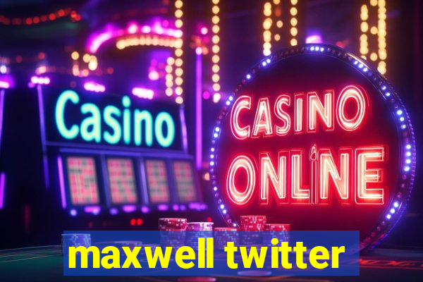 maxwell twitter