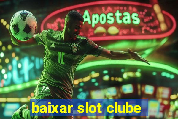 baixar slot clube