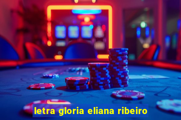 letra gloria eliana ribeiro