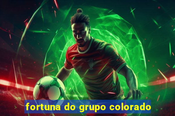 fortuna do grupo colorado