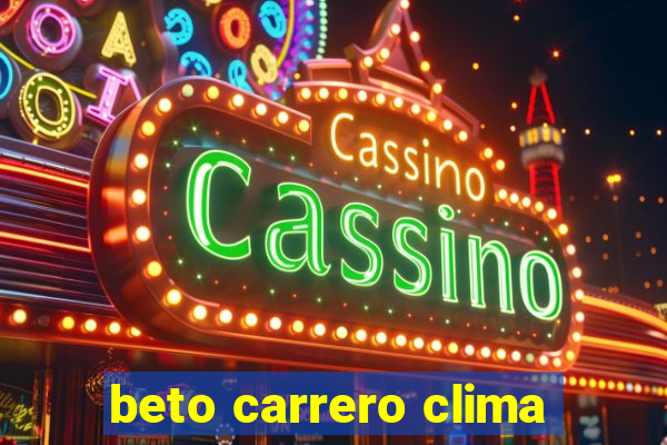 beto carrero clima