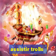 assistir trolls