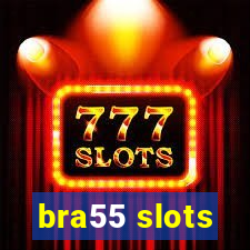 bra55 slots