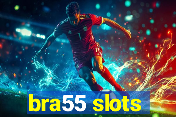 bra55 slots