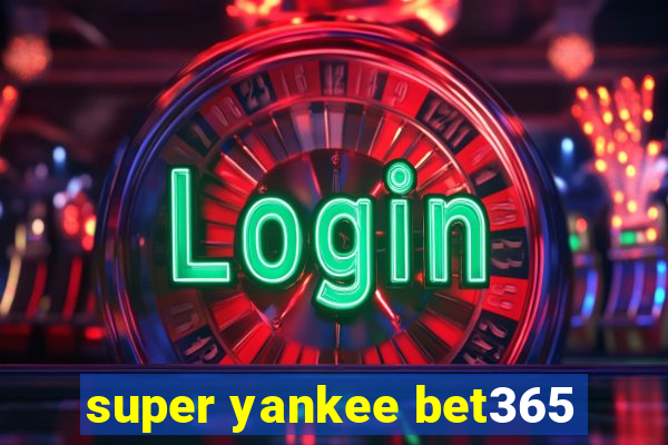 super yankee bet365