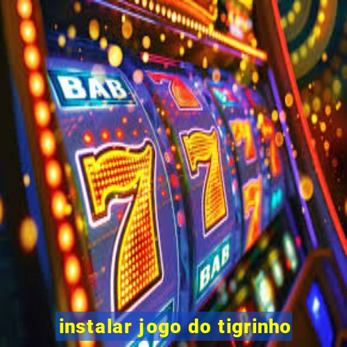 instalar jogo do tigrinho