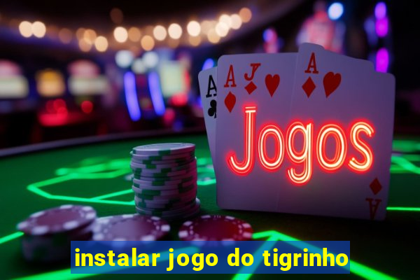 instalar jogo do tigrinho