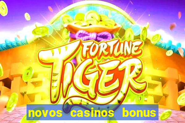 novos casinos bonus sem deposito