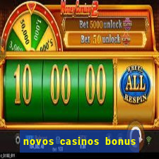 novos casinos bonus sem deposito