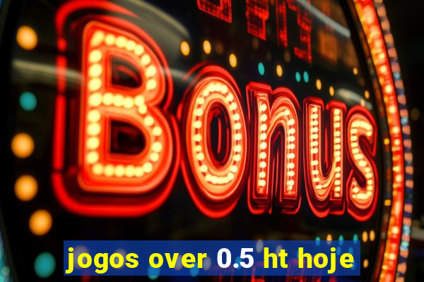 jogos over 0.5 ht hoje