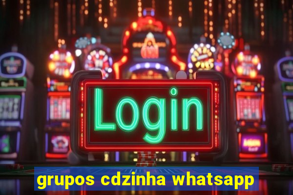 grupos cdzinha whatsapp