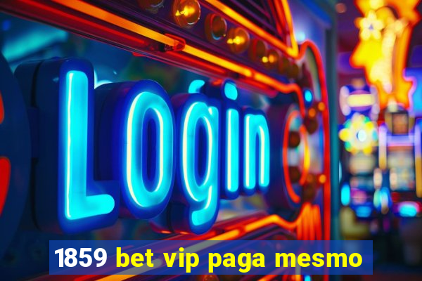 1859 bet vip paga mesmo