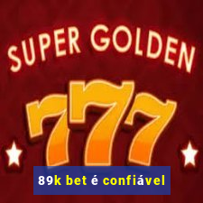 89k bet é confiável