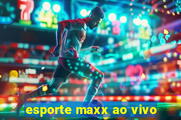 esporte maxx ao vivo