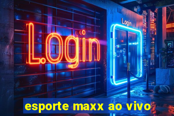 esporte maxx ao vivo