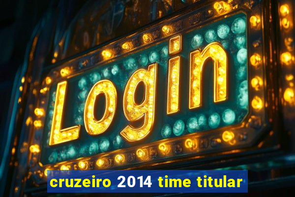 cruzeiro 2014 time titular