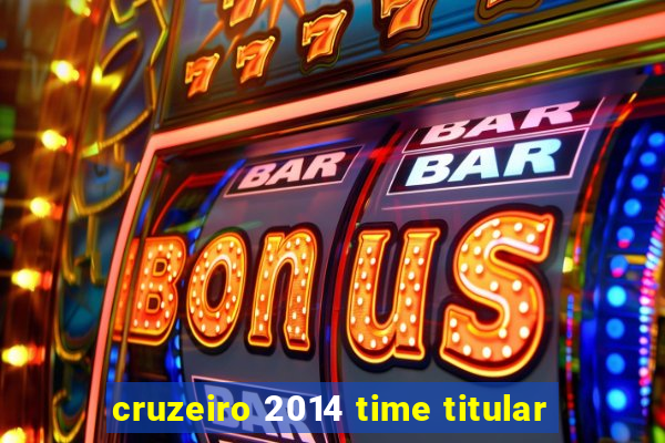 cruzeiro 2014 time titular