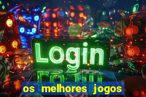 os melhores jogos de casino