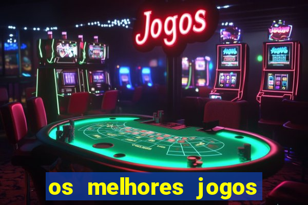 os melhores jogos de casino