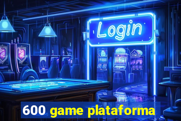 600 game plataforma