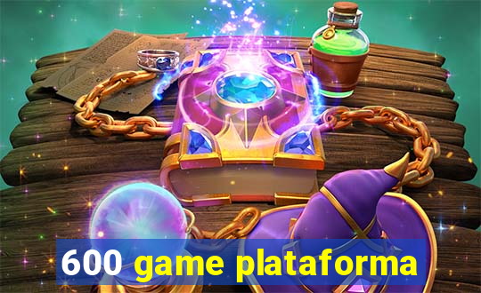 600 game plataforma