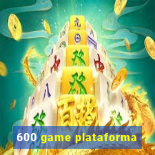 600 game plataforma