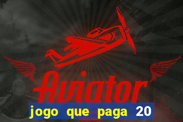 jogo que paga 20 reais para se cadastrar