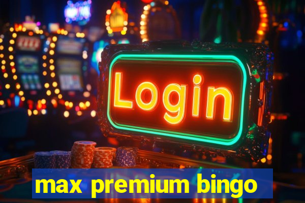 max premium bingo