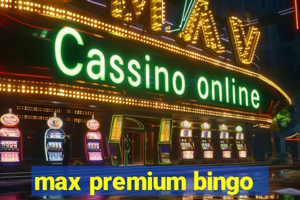 max premium bingo