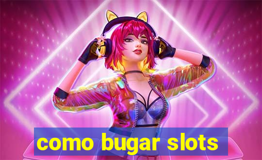 como bugar slots