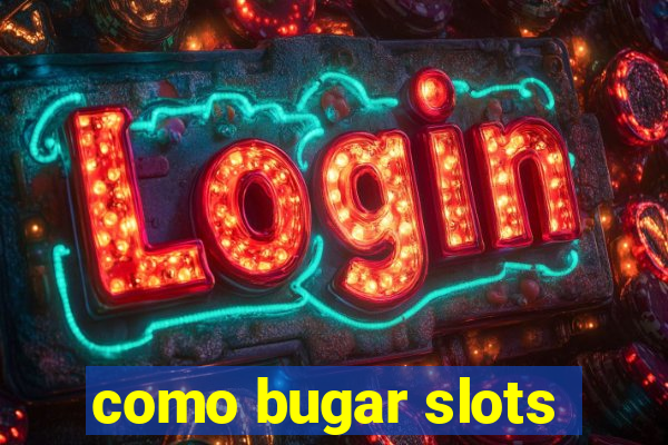 como bugar slots