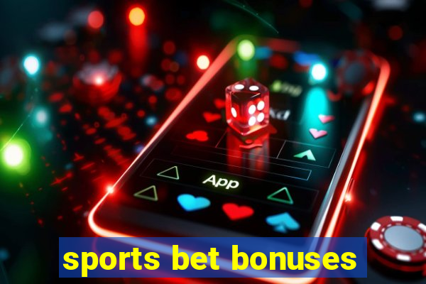 sports bet bonuses