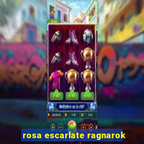 rosa escarlate ragnarok