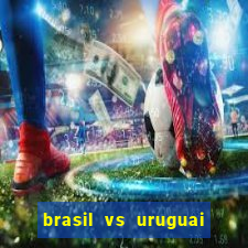 brasil vs uruguai ao vivo multicanais