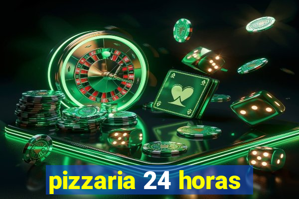 pizzaria 24 horas