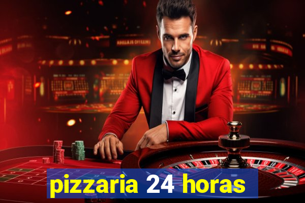 pizzaria 24 horas