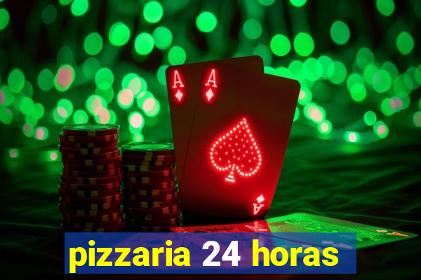 pizzaria 24 horas