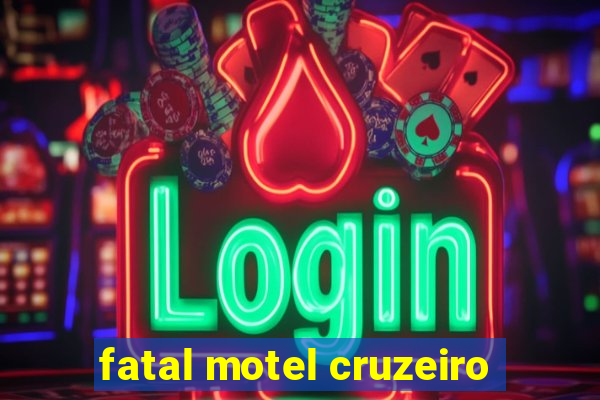 fatal motel cruzeiro