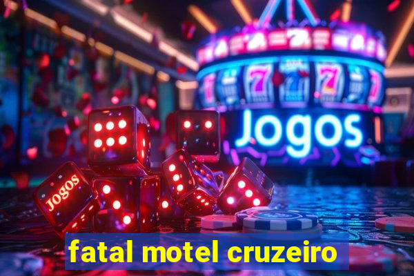 fatal motel cruzeiro