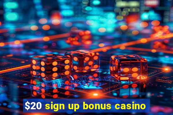 $20 sign up bonus casino