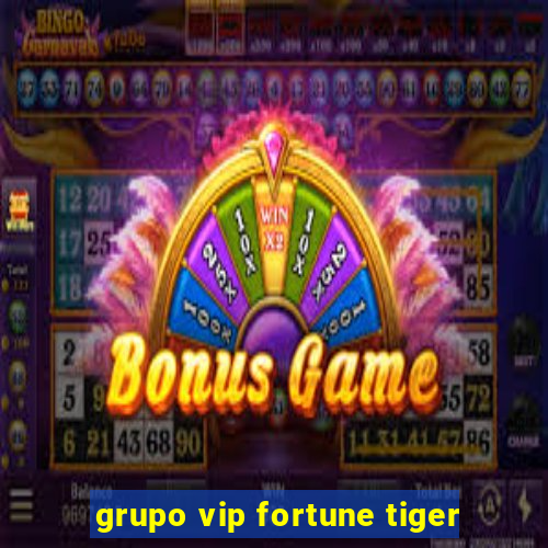 grupo vip fortune tiger