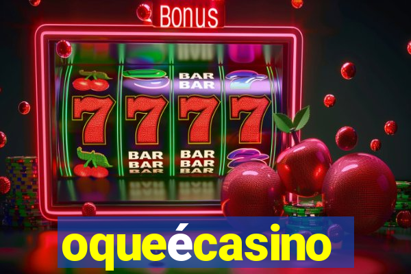 oqueécasino