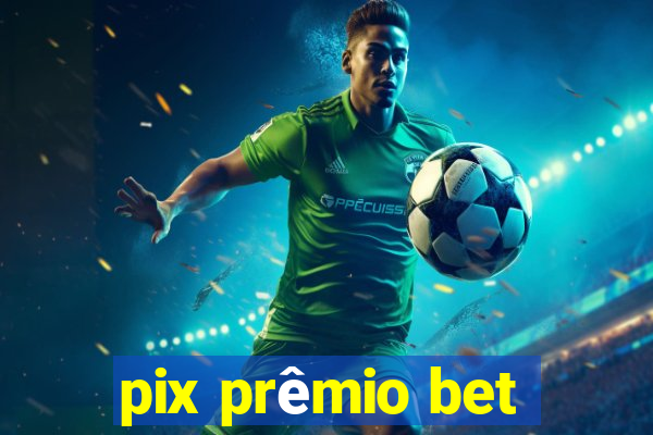 pix prêmio bet