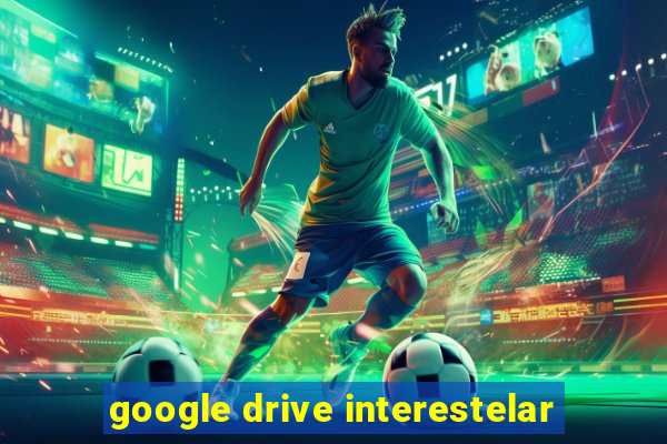 google drive interestelar