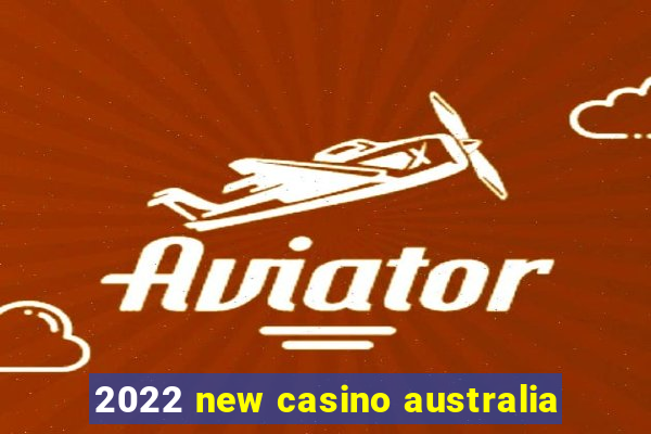 2022 new casino australia