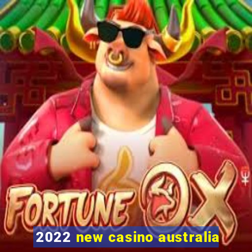 2022 new casino australia