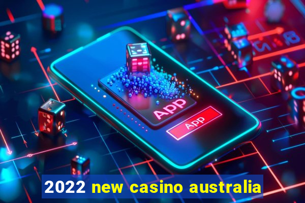 2022 new casino australia