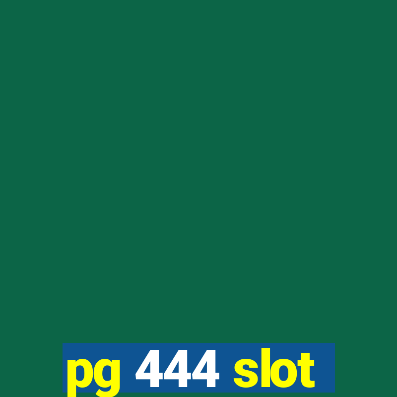 pg 444 slot